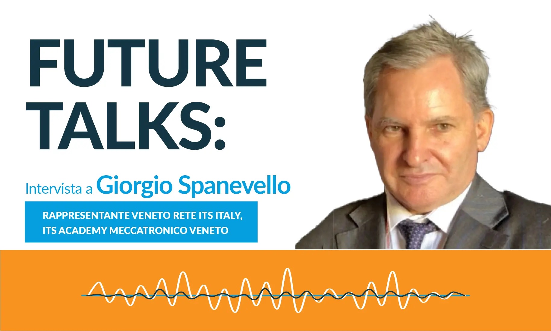 Future Talks con Giorgio Spanevello, Direttore Generale ITS Academy Meccatronico Veneto