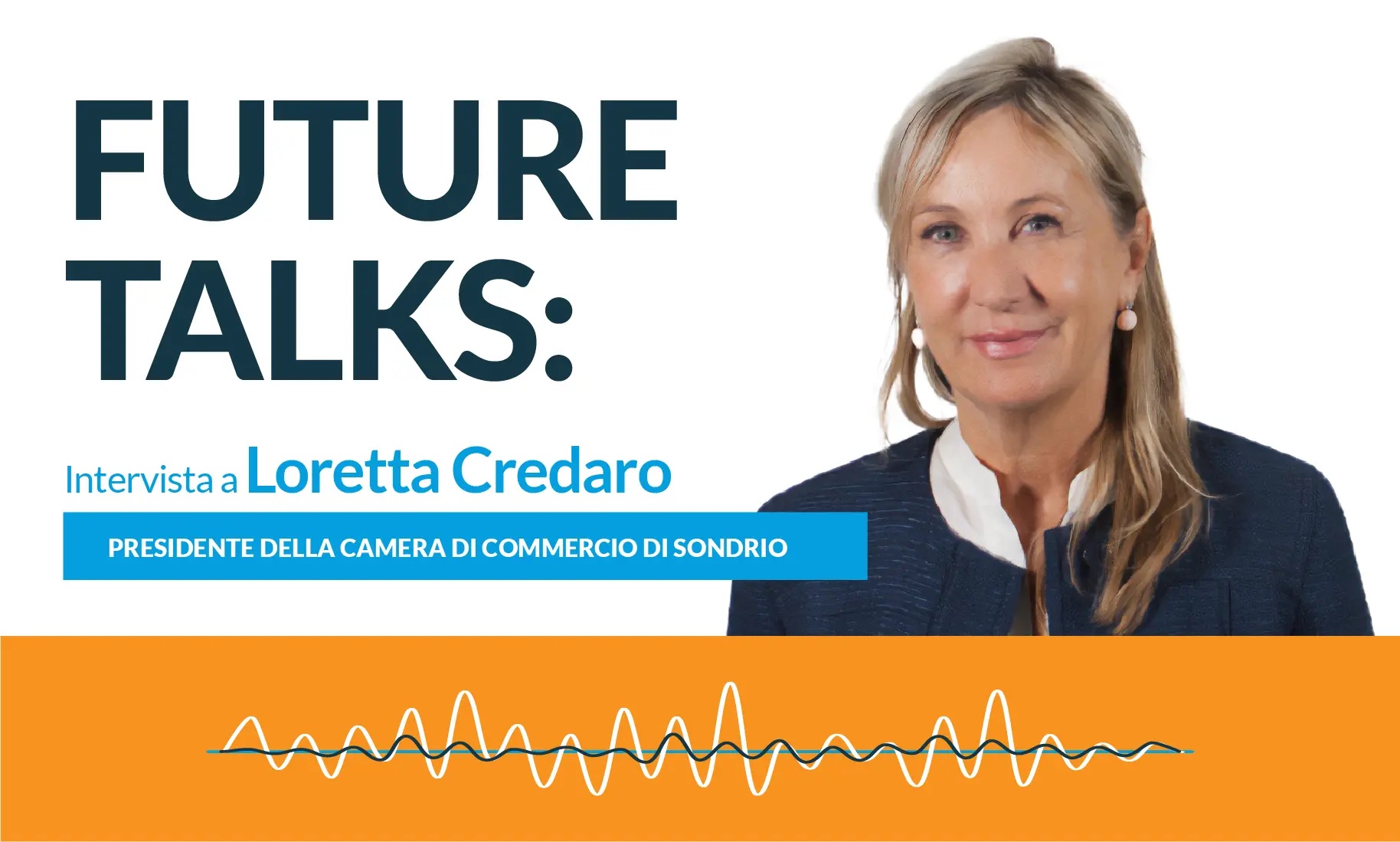 Future Talks con Loretta Credaro, Presidente della Camera di Commercio di Sondrio 