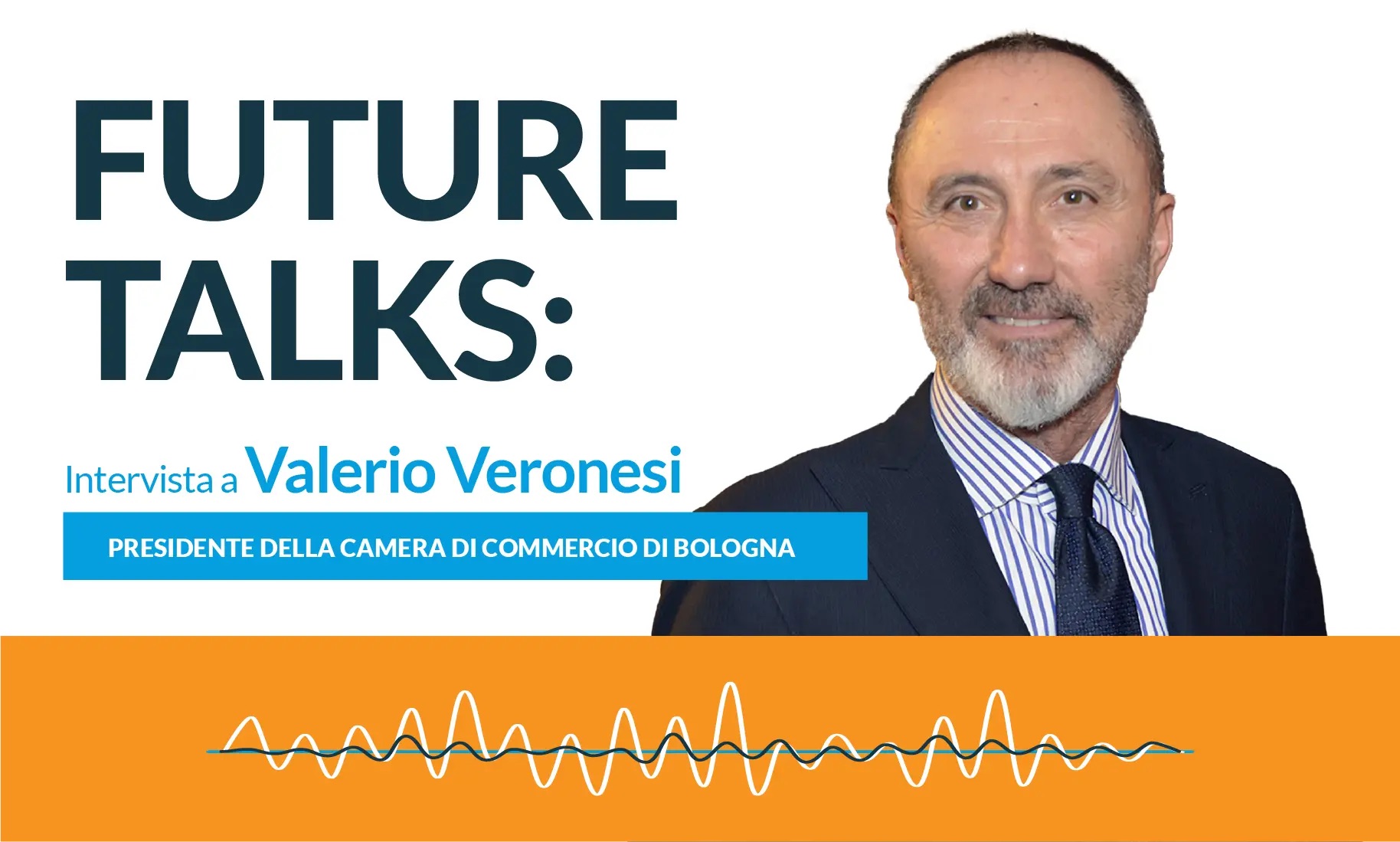 Future Talks con Valerio Veronesi, Presidente della Camera di Commercio di Bologna